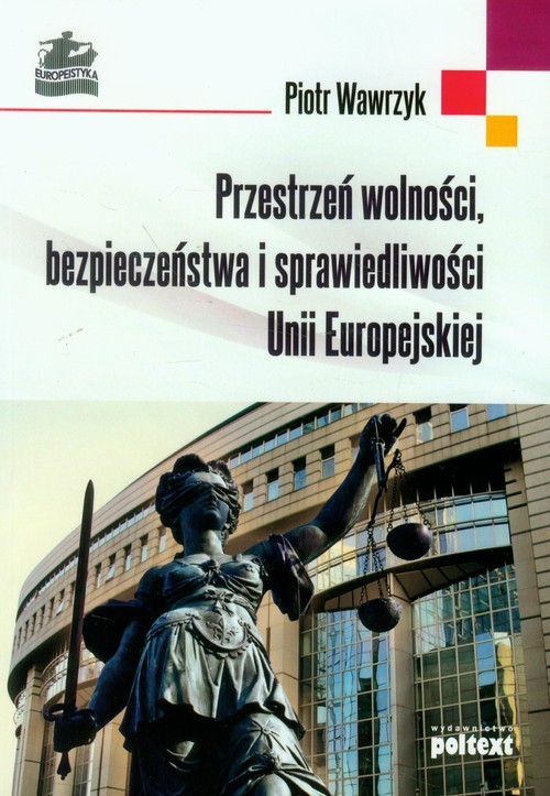 okładka Przestrzeń wolności bezpieczeństwa i sprawiedliwości Unii Europejskiej książka | Wawrzyk Piotr