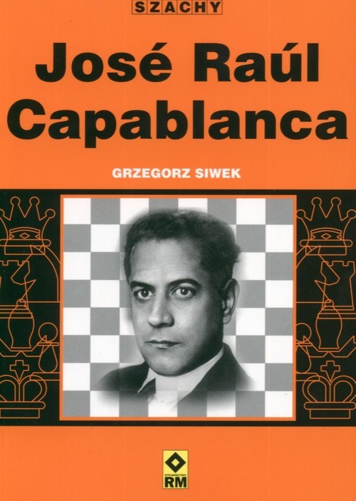 okładka Jose Raul Capablanca książka | Grzegorz Siwek