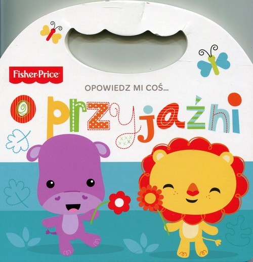 okładka Fisher Price Opowiedz mi coś o przyjaźni książka