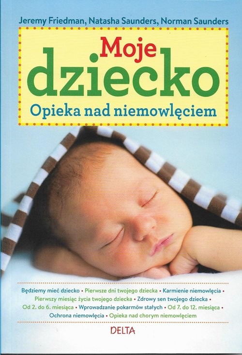 okładka Moje dziecko Opieka nad niemowlęciem książka | Jeremy Friedman, Natasha Saunders, Norman Saunders