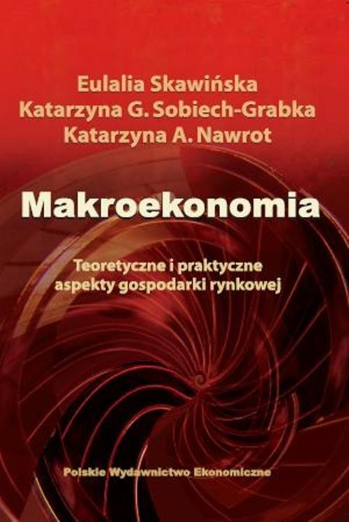 okładka Makroekonomia Teoretyczne i praktyczne aspekty gospodarki rynkowej książka | Eulalia Skawińska, Katarzyna Sobiech, Nawrot Katarzyna