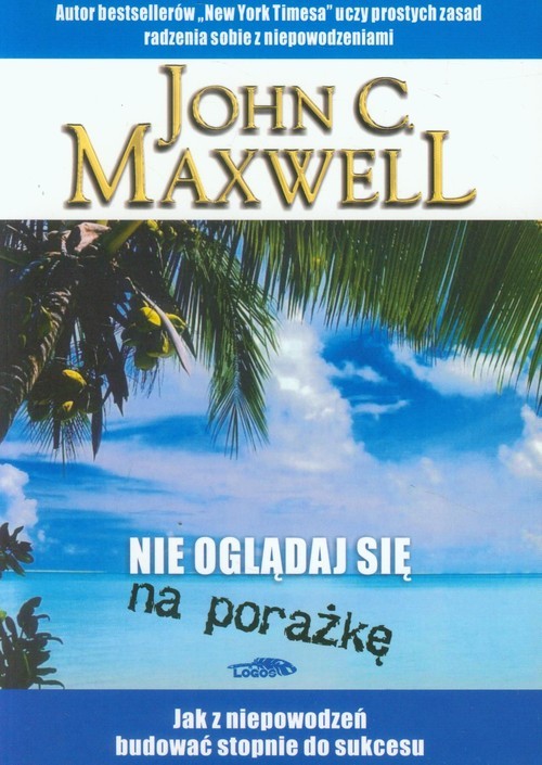 okładka Nie oglądaj sie na porażkę Jak z niepowodzeń budować stopnie do sukcesu książka | John C. Maxwell