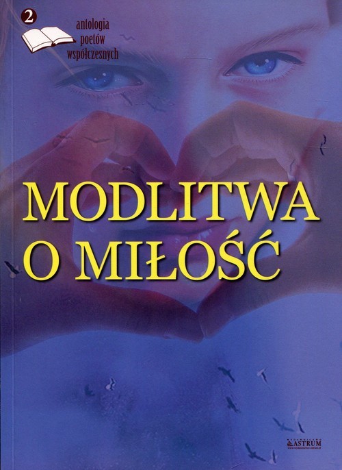 okładka Modlitwa o miłość Edycja druga Antologia poetów współczesnych książka