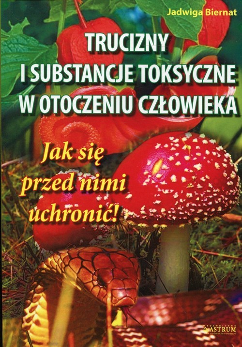 okładka Trucizny i substancje toksyczne w otoczeniu Jak się przed nimi uchronić! książka | Biernat Jadwiga