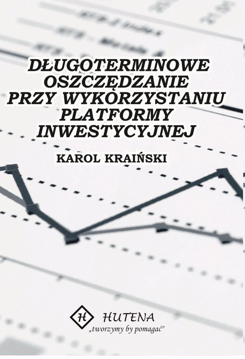 okładka Długoterminowe oszczędzanie przy wykorzystaniu platformy inwestycyjnej książka | Kraiński Karol