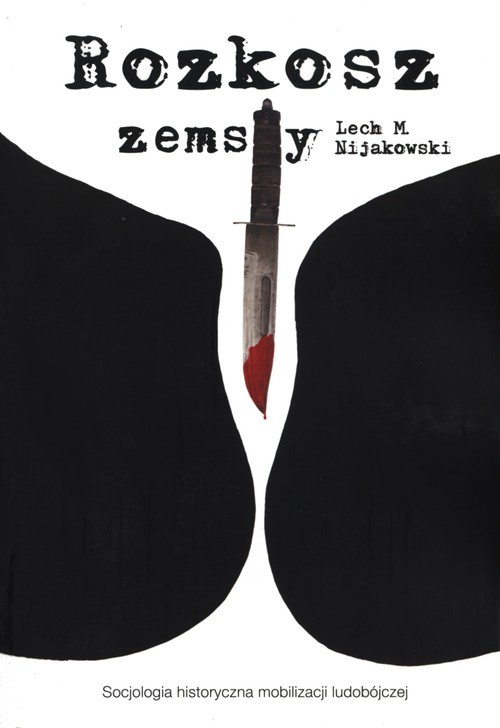 okładka Rozkosz zemsty Socjologia historyczna mobilizacji ludobójczej książka | Lech M. Nijakowski