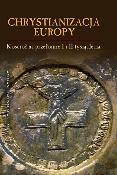 okładka Chrystianizacja Europy, Kościół na przełomie I i II tysiąclecia książka | Józef Dobosz, Strzelczyk (red.) Jerzy