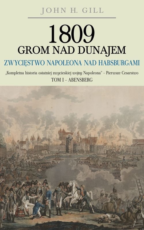 okładka 1809 Grom nad Dunajem Zwycięstwa Napoleona nad Habsurgami książka | Gill John