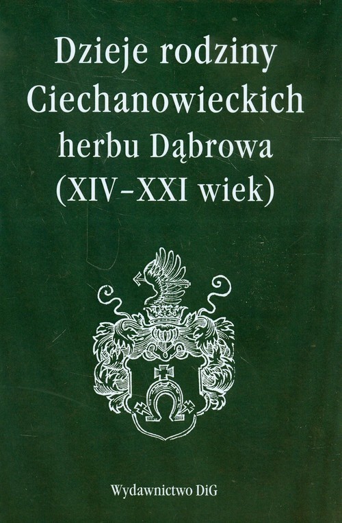 okładka Dzieje rodziny Ciechanowieckich herbu Dąbrowa XIV-XXI wiek książka