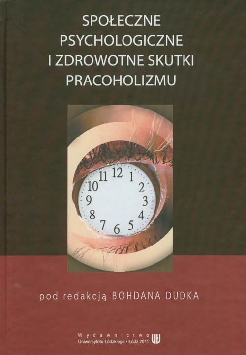 okładka Społeczne psychologiczne i zdrowotne skutki pracoholizmu książka