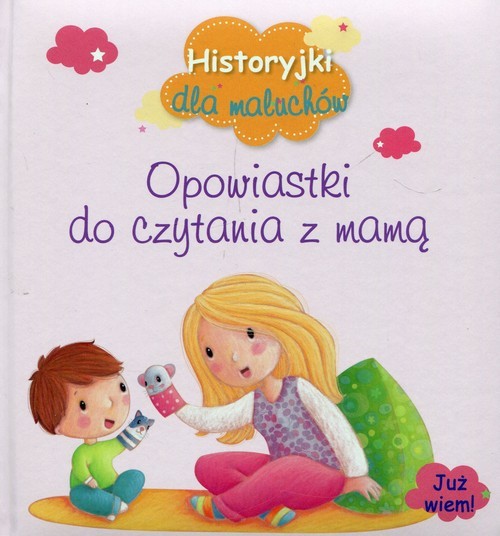 okładka Historyjki dla maluchów Opowiastki do czytania z mamą książka