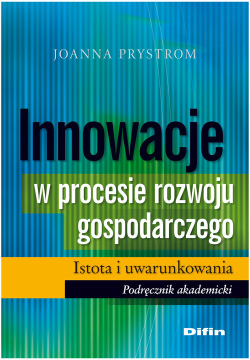 okładka Innowacje w procesie rozwoju gospodarczego Istota i uwarunkowania Podręcznik akademicki książka | Joanna Prystrom