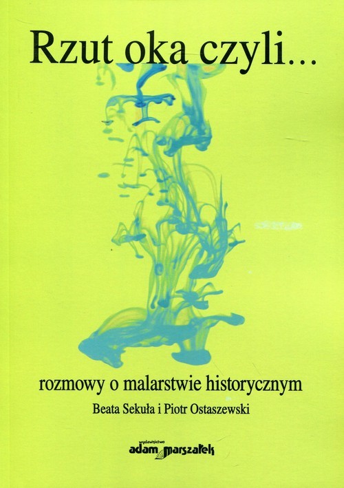 okładka Rzut oka czyli... rozmowy o malarstwie historycznym książka | Beata Sekuła, Piotr Ostaszewski
