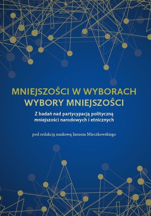 okładka Mniejszości w wyborach Wybory mniejszości Z badań nad partycypacją polityczną mniejszości narodowych i etnicznych książka