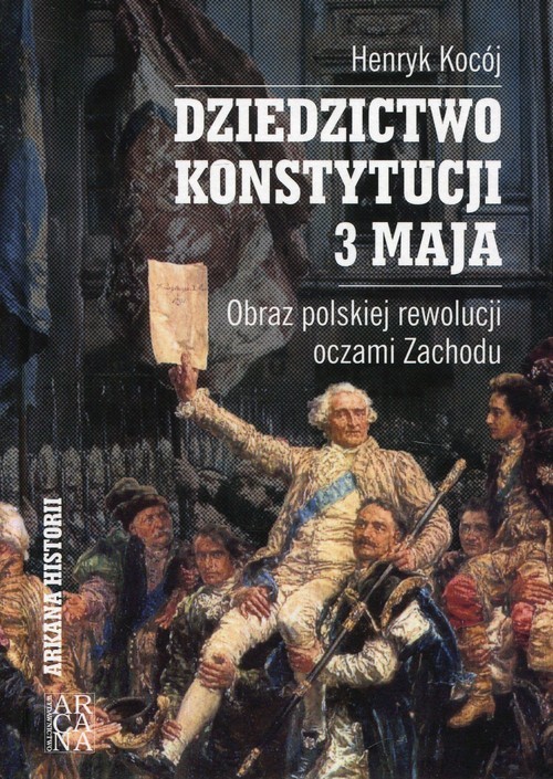 okładka Dziedzictwo Konstytucji 3 Maja Obraz polskiej rewolucji oczami Zachodu książka | Kocój Henryk