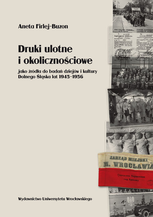 okładka Druki ulotne i okolicznościowe jako źródła do badań dziejów i kultury Dolnego Śląska lat 1945-1956 książka | Aneta Firlej-Buzon