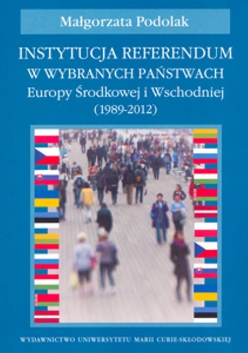 okładka Instytucja referendum w wybranych państwach Europy Środkowej i Wschodniej (1989-2012) książka | Małgorzata Podolak