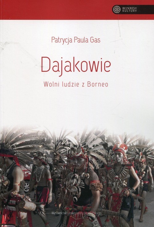 okładka Dajakowie Wolni ludzie z Borneo książka | Patrycja Paula Gas