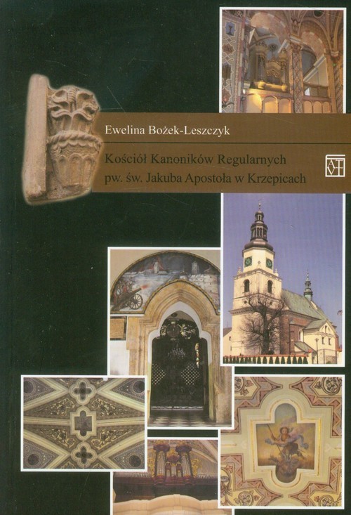 okładka Kościół Kanoników Regularnych pw. św. Jakuba Apostoła w Krzepicach książka | Ewelina Bożek-Leszczyk