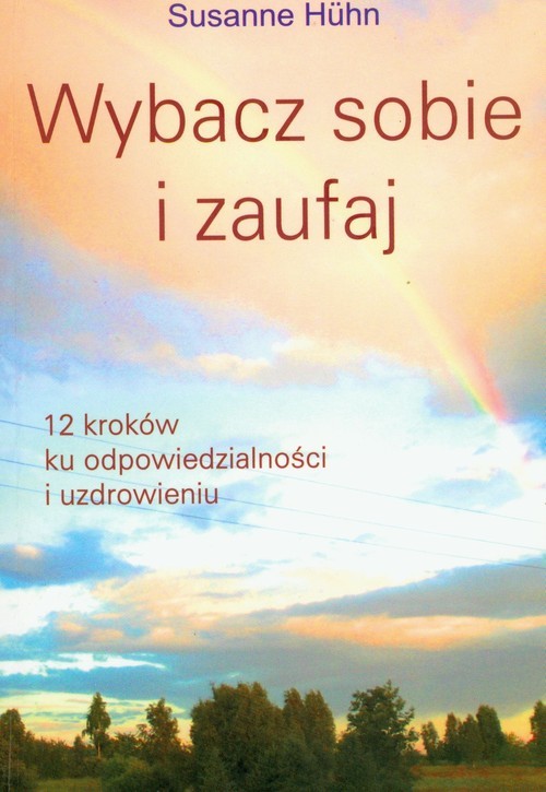 okładka Wybacz sobie i zaufaj 12 kroków ku odpowiedzialności i uzdrowieniu książka | Susanne Huhn