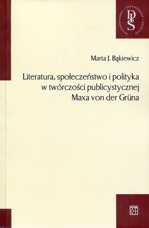 okładka Literatura, społeczeństwo i polityka w twórczości publicystycznej Maxa von der Gruna książka | Marta J. Bąkiewicz