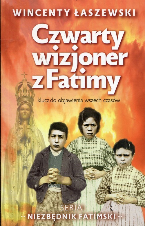 okładka Czwarty wizjoner z Fatimy klucz do objawienia wszech czasów książka | Wincenty Łaszewski