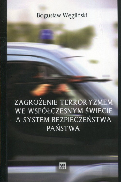 okładka Zagrożenie terroryzmem we współczesnym świecie a system bezpieczeństwa państwa książka | Bogusław Węgliński