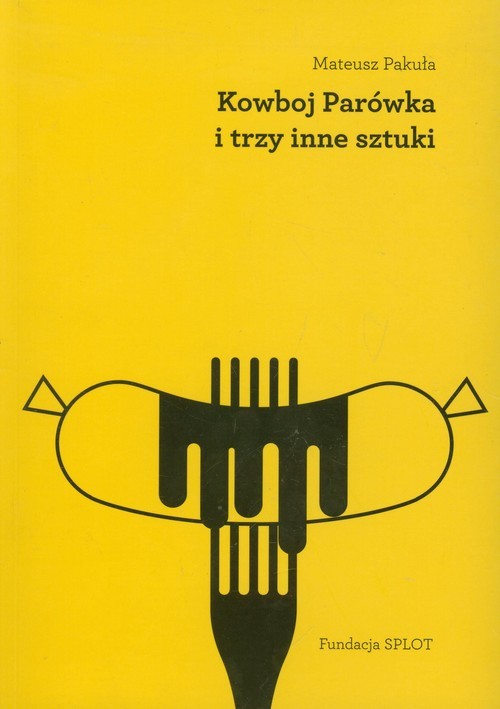 okładka Kowboj Parówka i trzy inne sztuki książka | Mateusz Pakuła