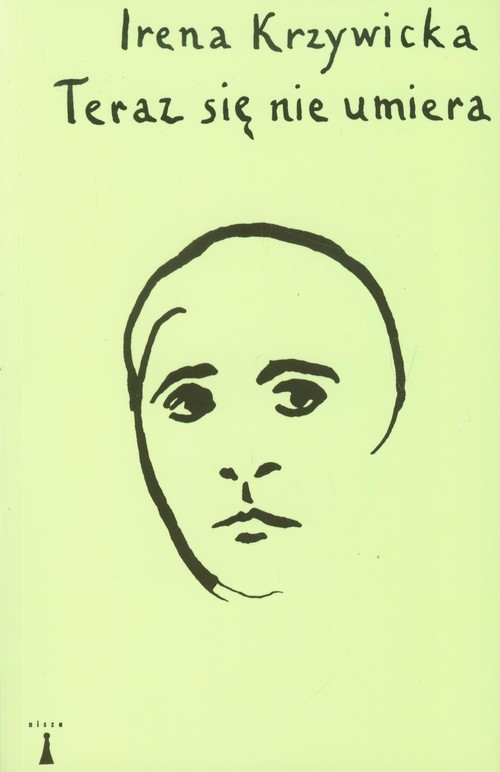 okładka Teraz się nie umiera książka | Irena Krzywicka
