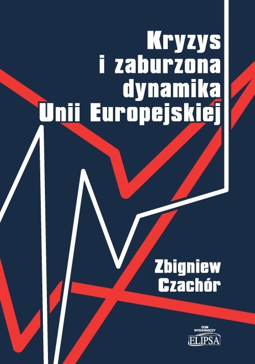 okładka Kryzys i zaburzona dynamika Unii Europejskiej książka | Zbigniew Czachór