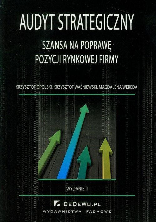okładka Audyt strategiczny jako szansa na poprawę pozycji rynkowej firmy książka | Krzysztof Opolski, Krzysztof Waśniewski, Magdalena Wereda
