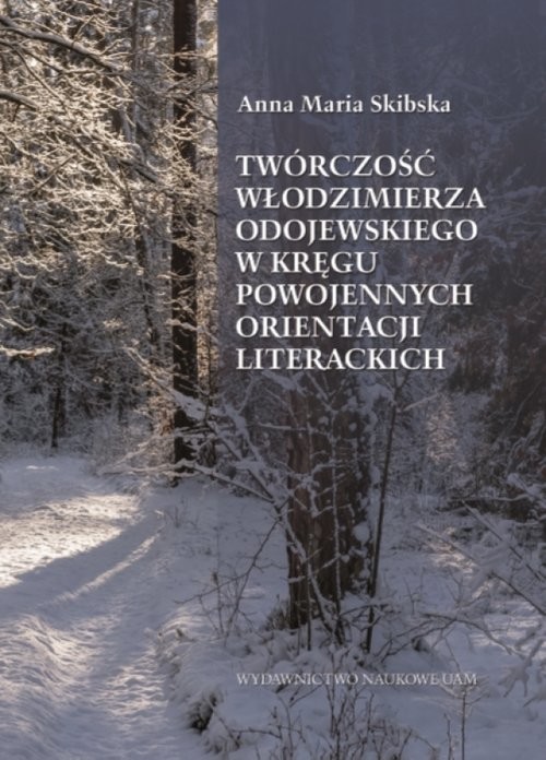 okładka Twórczość Włodzimierza Odojewskiego w kręgu powojennych orientacji literackich książka | Maria Anna Skibska