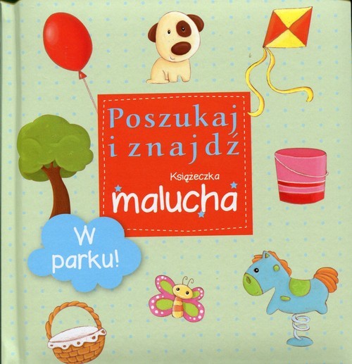 okładka W parku Poszukaj i znajdź Książeczka malucha książka | Praca Zbiorowa