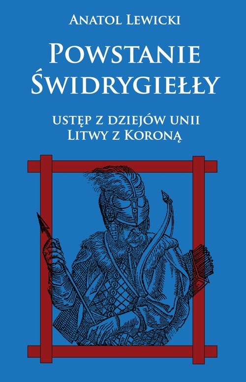 okładka Powstanie Świdrygiełły Ustęp z dziejów Unii Litwy z Koroną książka | Anatol Lewicki