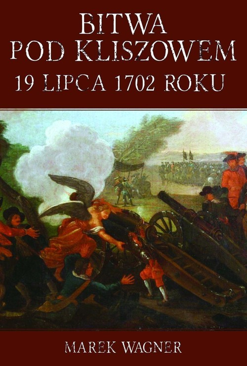okładka Bitwa pod Kliszowem 19 lipca 1702 roku książka | Marek Wagner