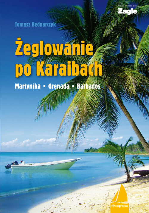 okładka Żeglowanie po Karaibach Martynika – Grenada - Barbados książka | Bednarczyk Tomasz