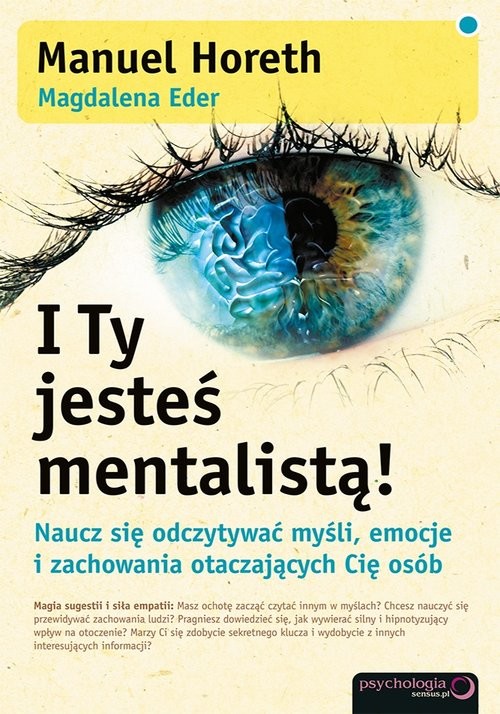 okładka I Ty jesteś mentalistą! Naucz się odczytywać myśli emocje i zachowania otaczających Cię osób książka | Manuel Horeth, Magdalena Eder