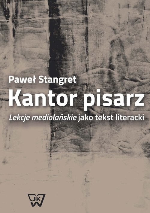 okładka Kantor pisarz Lekcje mediolańskie jako tekst literacki książka | Stangret Paweł