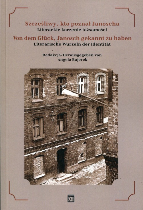 okładka Szczęśliwy, kto poznał Janoscha Literackie korzenie tożsamości książka