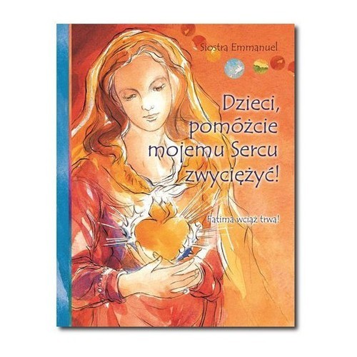okładka Dzieci pomóżcie mojemu Sercu zwyciężyć! książka | Emmanuel Siostra