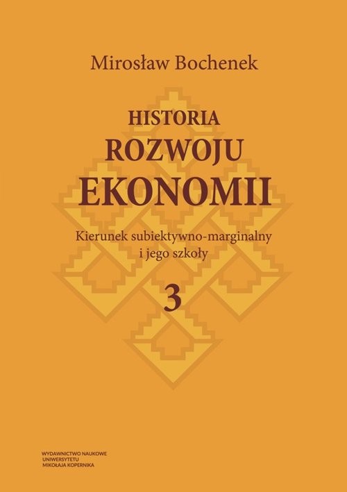 okładka Historia rozwoju ekonomii Tom 3 Kierunek subiektywno-marginalny i jego szkoły książka | Bochenek Mirosław
