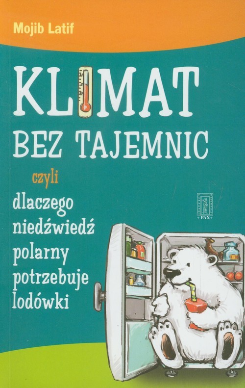 okładka Klimat bez tajemnic czyli dlaczego niedźwiedź polarny potrzebuje lodówki książka | Latif Mojib
