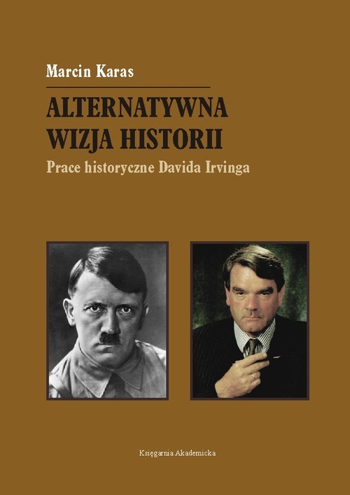 okładka Alternatywna wizja historii Prace historyczne Davida Irvinga książka | Karas Marcin