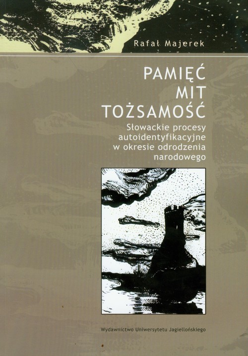 okładka Pamięć mit tożsamość Słowackie procesy autoidentyfikacyjne w okresie odrodzenia narodowego książka | Rafał Majerek