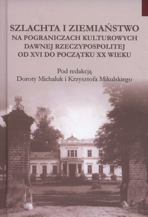 okładka Szlachta i ziemiaństwo na pograniczu kultur dawnej Rzeczypospolitej od XVI do początku XX wieku książka