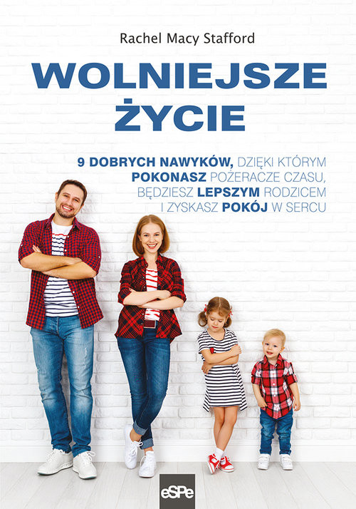 okładka Wolniejsze życie 9 dobrych nawyków, dzięki którym pokonasz pożeracze czasu, będziesz lepszym rodzicem i zyskasz pokój w sercu książka | Rachel Macy Stafford