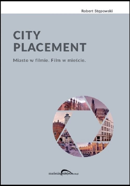 okładka City Placement Miasto w filmie Film w mieście książka | Robert Stępowski