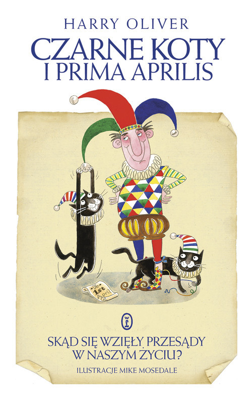 okładka Czarne koty i prima aprilis Skąd się wzięły przesądy w naszym życiu? książka | Oliver Harry