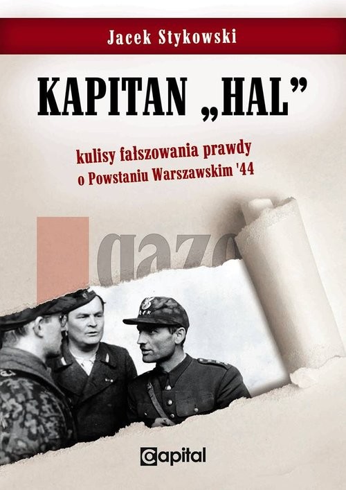 okładka Kapitan Hal Kulisy fałszowania prawdy o Powstaniu Warszawskim '44 książka | Stykowski Jacek