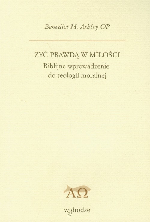 okładka Żyć prawdą w miłości Biblijne wprowadzenie do teologii moralnej książka | Ashley M. Benedict